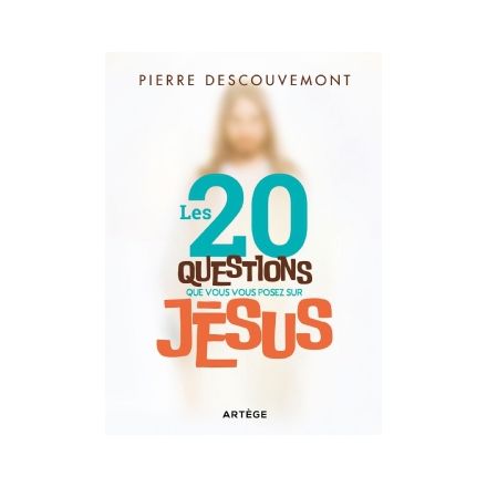 Les 20 questions que vous vous posez sur Jésus