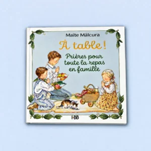 Livre "A table ! =Prières pour bénir le repas en famille.